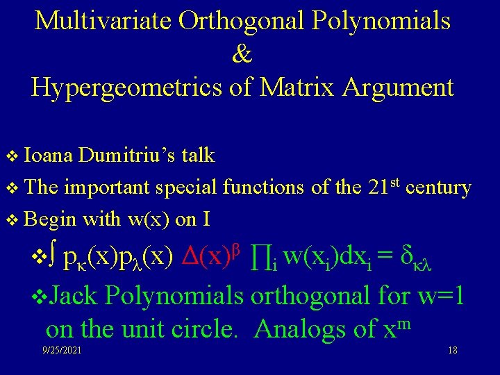 Multivariate Orthogonal Polynomials & Hypergeometrics of Matrix Argument v Ioana Dumitriu’s talk v The