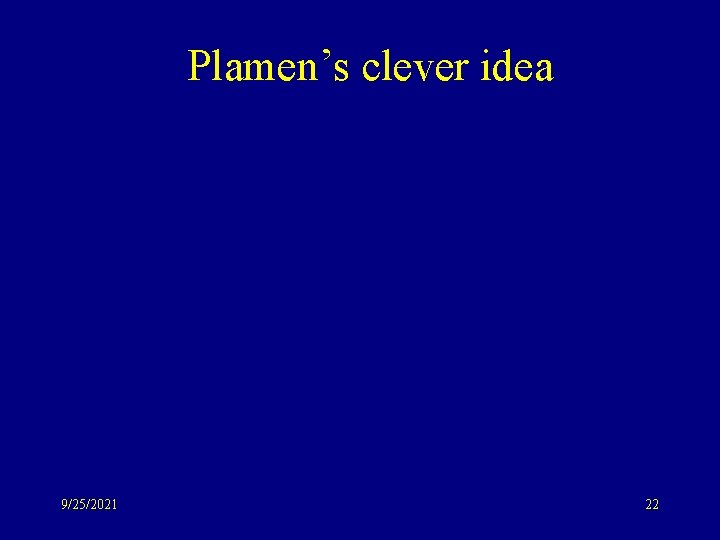 Plamen’s clever idea 9/25/2021 22 