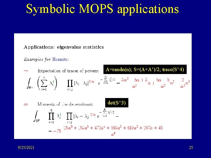 Symbolic MOPS applications A=randn(n); S=(A+A’)/2; trace(S^4) det(S^3) 9/25/2021 25 