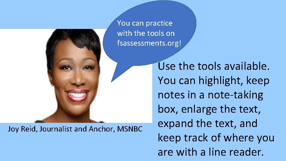 You can practice with the tools on fsassessments. org! Joy Reid, Journalist and Anchor,