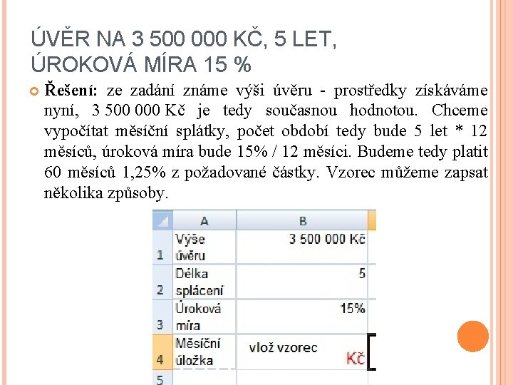 ÚVĚR NA 3 500 000 KČ, 5 LET, ÚROKOVÁ MÍRA 15 % Řešení: ze