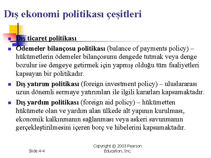 Dış ekonomi politikası çeşitleri n n Dış ticaret politikası Ödemeler bilançosu politikası (balance of