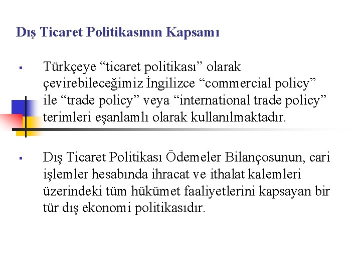 Dış Ticaret Politikasının Kapsamı § § Türkçeye “ticaret politikası” olarak çevirebileceğimiz İngilizce “commercial policy”