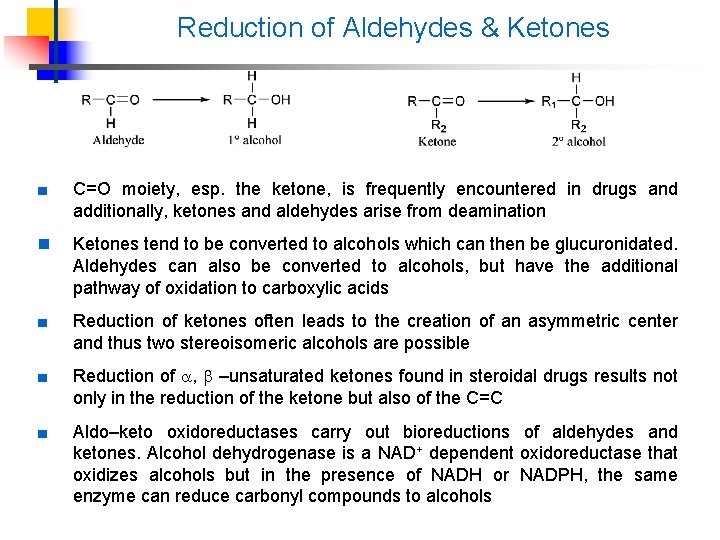 Reduction of Aldehydes & Ketones ■ C=O moiety, esp. the ketone, is frequently encountered