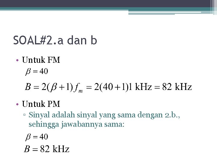 SOAL#2. a dan b • Untuk FM • Untuk PM ▫ Sinyal adalah sinyal