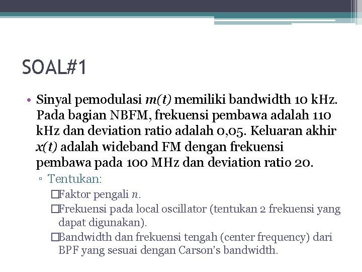 SOAL#1 • Sinyal pemodulasi m(t) memiliki bandwidth 10 k. Hz. Pada bagian NBFM, frekuensi