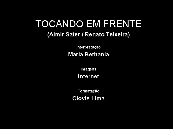 TOCANDO EM FRENTE (Almir Sater / Renato Teixeira) Teixeira Interpretação Maria Bethania Imagens Internet