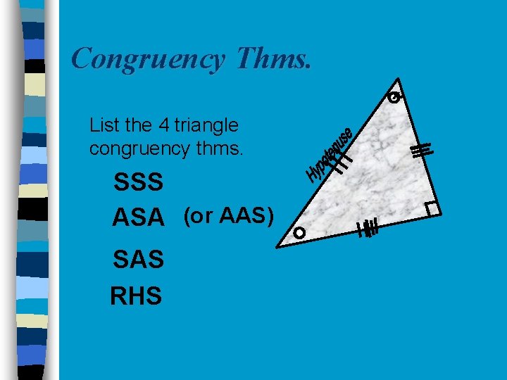 Congruency Thms. x n List the 4 triangle congruency thms. SSS ASA (or AAS)