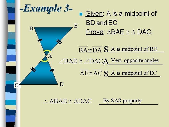 -Example 3 E B A C n Given: A is a midpoint of Prove: