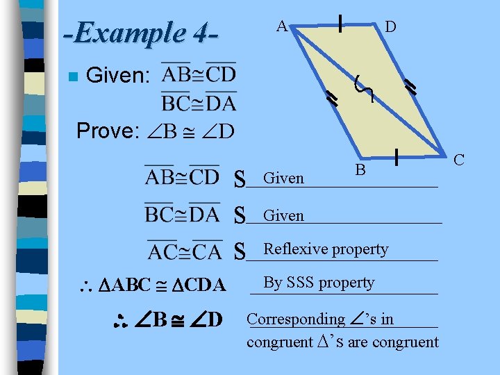 -Example 4 n A D Given: Prove: B D S S S ABC CDA