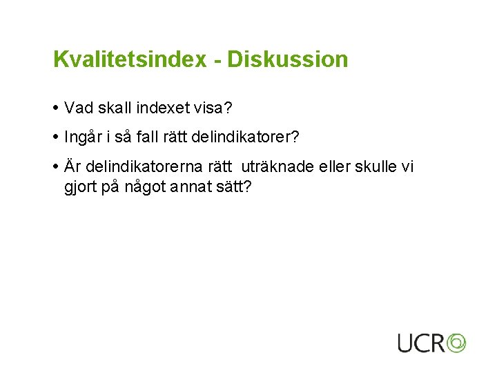 Kvalitetsindex - Diskussion Vad skall indexet visa? Ingår i så fall rätt delindikatorer? Är