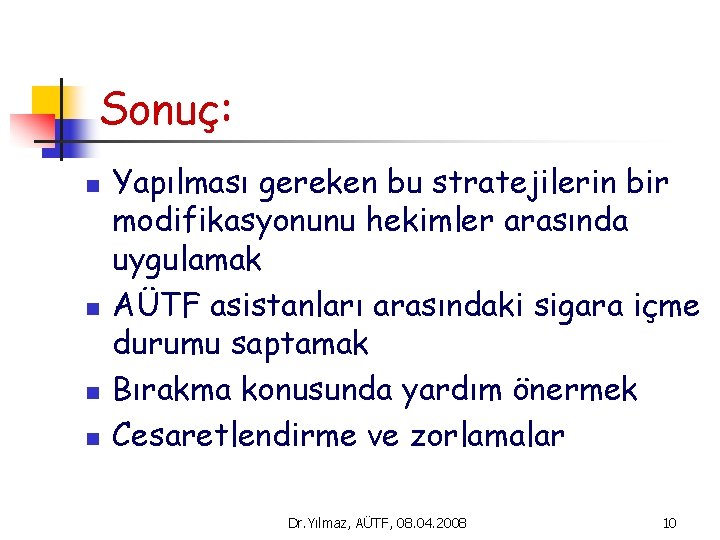 Sonuç: n n Yapılması gereken bu stratejilerin bir modifikasyonunu hekimler arasında uygulamak AÜTF asistanları