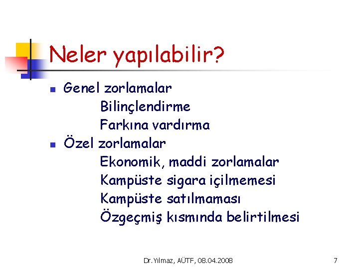 Neler yapılabilir? n n Genel zorlamalar Bilinçlendirme Farkına vardırma Özel zorlamalar Ekonomik, maddi zorlamalar