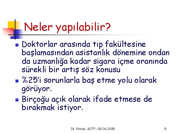 Neler yapılabilir? n n n Doktorlar arasında tıp fakültesine başlamasından asistanlık dönemine ondan da