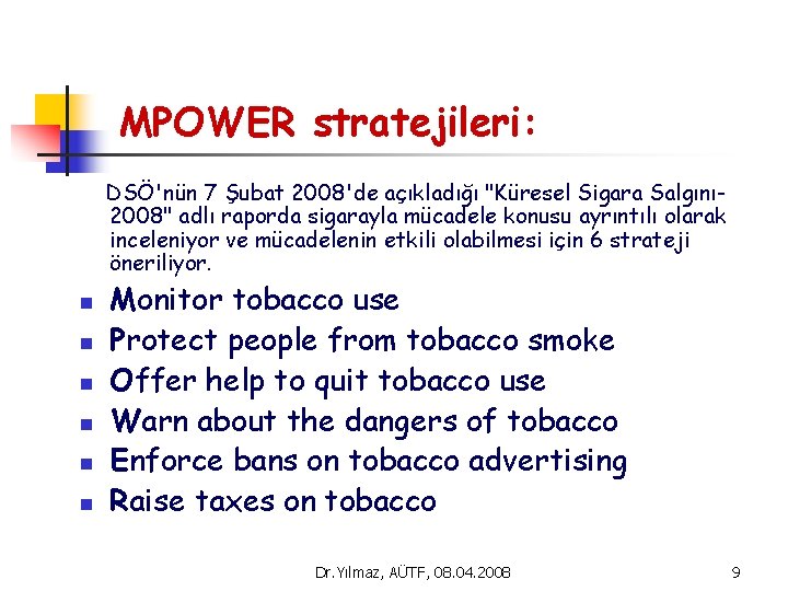 MPOWER stratejileri: DSÖ'nün 7 Şubat 2008'de açıkladığı "Küresel Sigara Salgını 2008" adlı raporda sigarayla