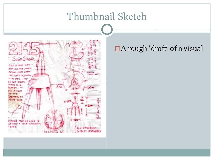 Thumbnail Sketch �A rough ‘draft’ of a visual 