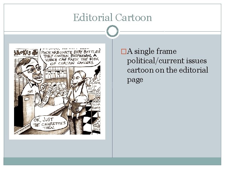 Editorial Cartoon �A single frame political/current issues cartoon on the editorial page 