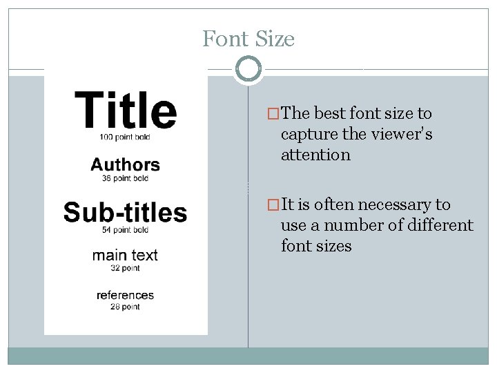 Font Size �The best font size to capture the viewer’s attention �It is often