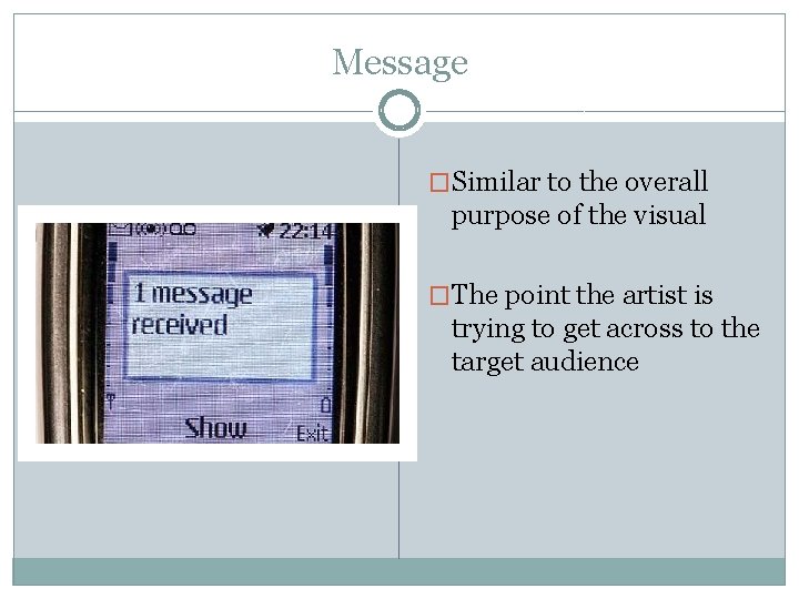 Message �Similar to the overall purpose of the visual �The point the artist is