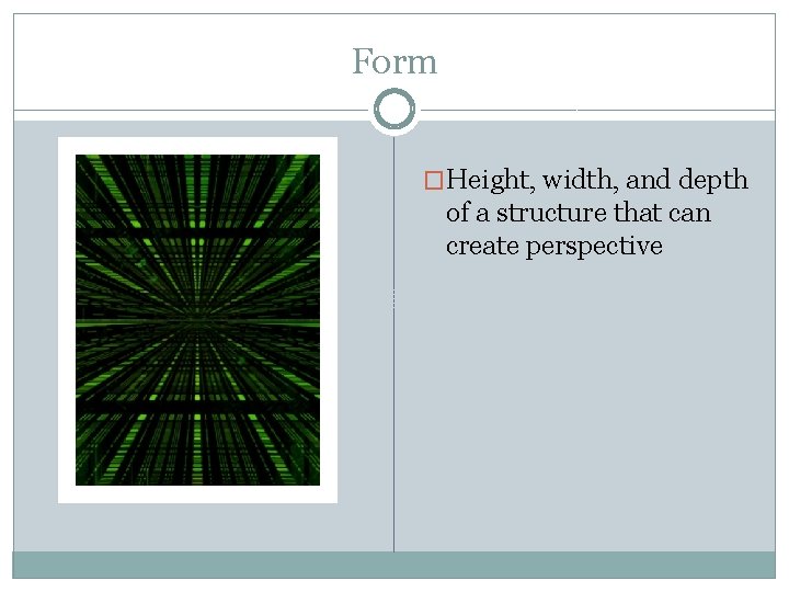 Form �Height, width, and depth of a structure that can create perspective 
