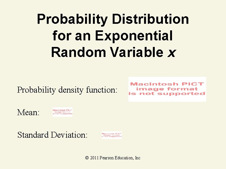 Probability Distribution for an Exponential Random Variable x Probability density function: Mean: Standard Deviation: