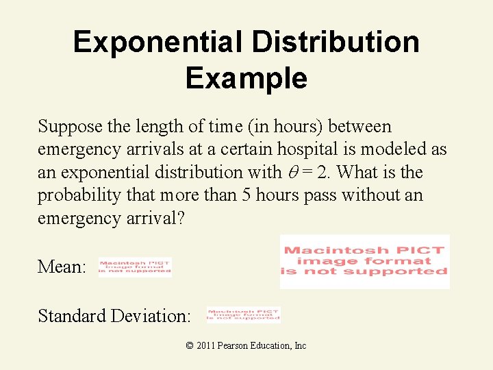 Exponential Distribution Example Suppose the length of time (in hours) between emergency arrivals at