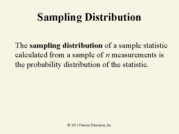 Sampling Distribution The sampling distribution of a sample statistic calculated from a sample of