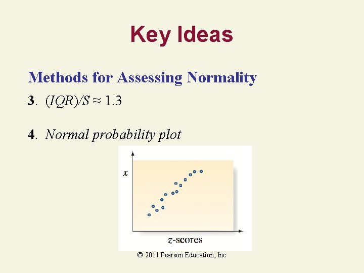 Key Ideas Methods for Assessing Normality 3. (IQR)/S ≈ 1. 3 4. Normal probability