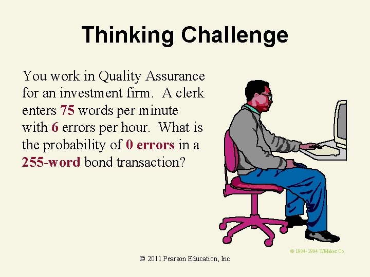 Thinking Challenge You work in Quality Assurance for an investment firm. A clerk enters