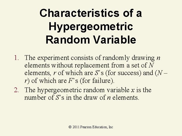 Characteristics of a Hypergeometric Random Variable 1. The experiment consists of randomly drawing n