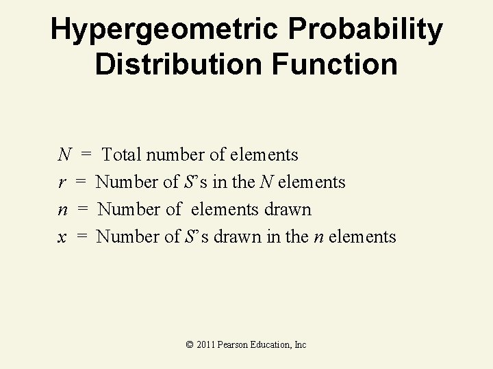 Hypergeometric Probability Distribution Function N = Total number of elements r = Number of