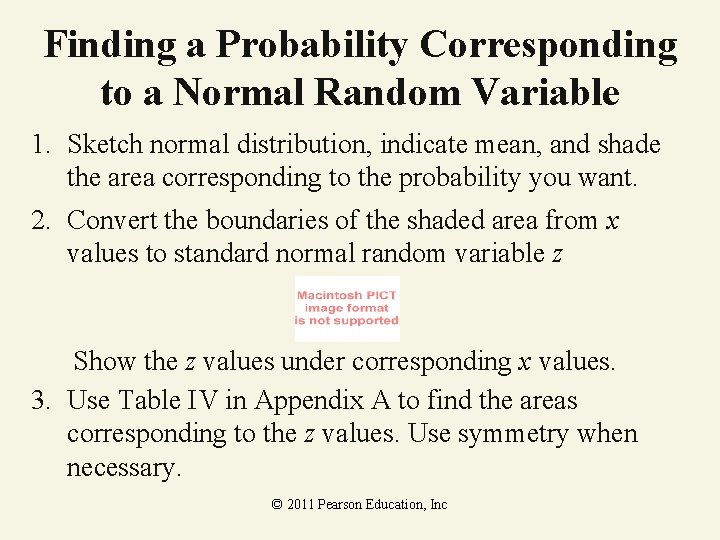 Finding a Probability Corresponding to a Normal Random Variable 1. Sketch normal distribution, indicate