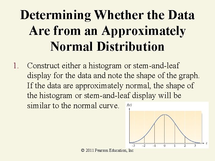 Determining Whether the Data Are from an Approximately Normal Distribution 1. Construct either a