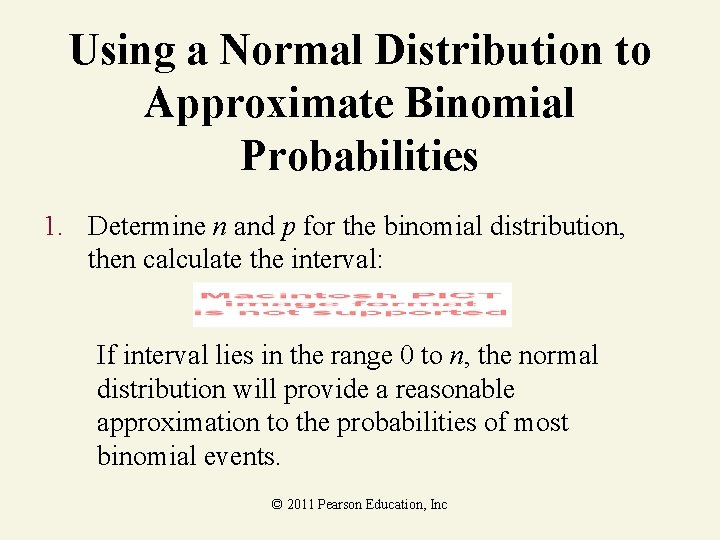 Using a Normal Distribution to Approximate Binomial Probabilities 1. Determine n and p for