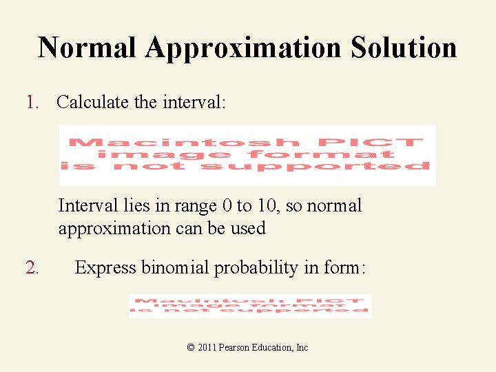 Normal Approximation Solution 1. Calculate the interval: Interval lies in range 0 to 10,