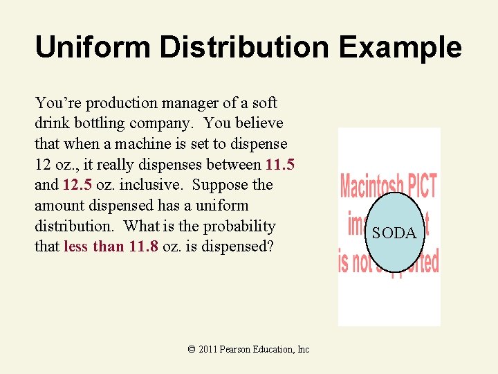 Uniform Distribution Example You’re production manager of a soft drink bottling company. You believe