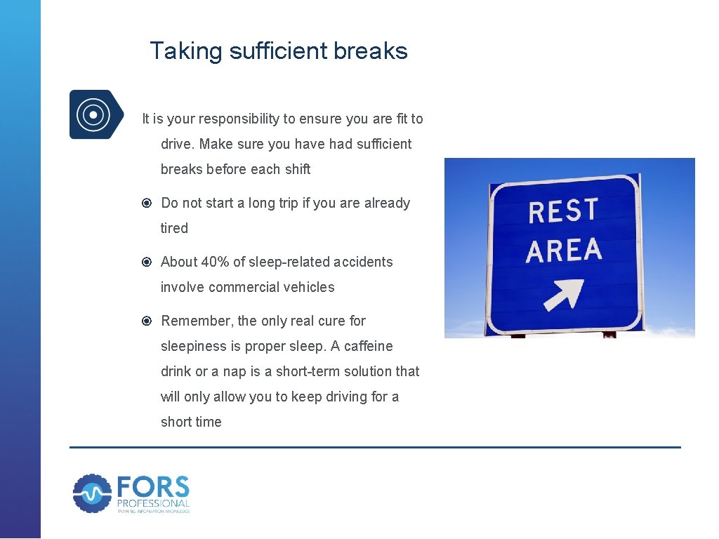 Taking sufficient breaks It is your responsibility to ensure you are fit to drive.
