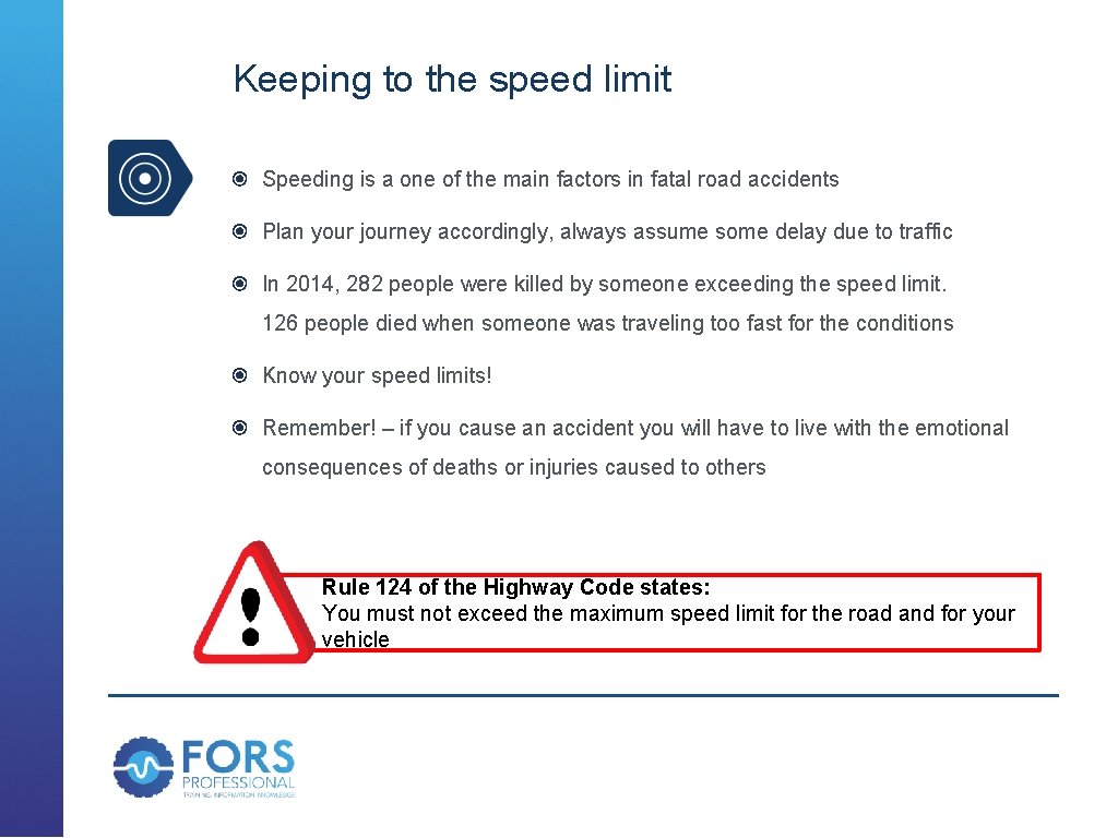 Keeping to the speed limit Speeding is a one of the main factors in