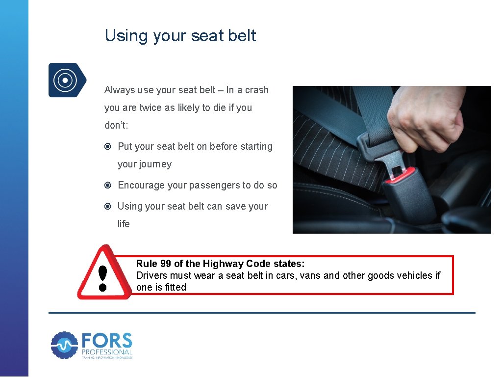 Using your seat belt Always use your seat belt – In a crash you