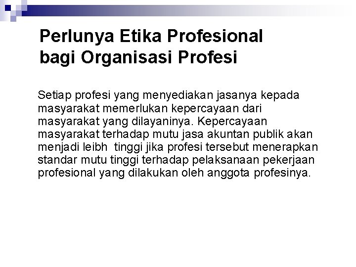 Perlunya Etika Profesional bagi Organisasi Profesi Setiap profesi yang menyediakan jasanya kepada masyarakat memerlukan