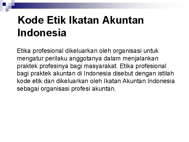 Kode Etik Ikatan Akuntan Indonesia Etika profesional dikeluarkan oleh organisasi untuk mengatur perilaku anggotanya