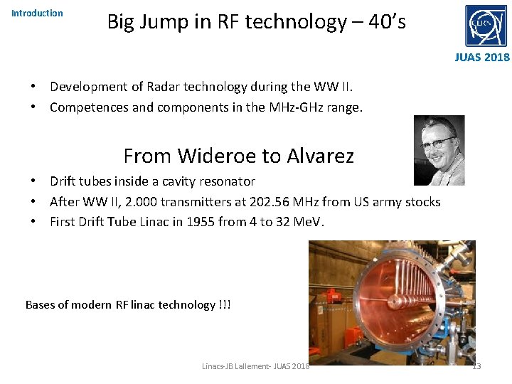 Introduction Big Jump in RF technology – 40’s JUAS 2018 • Development of Radar