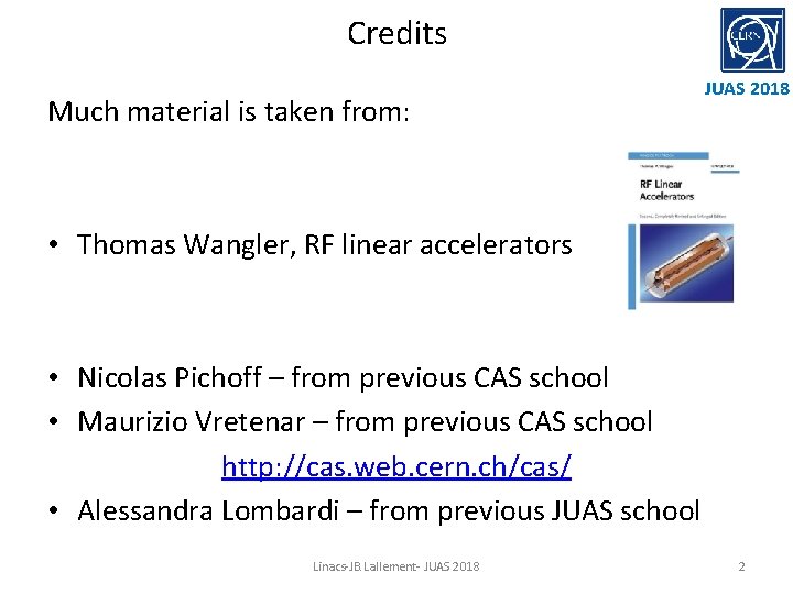 Credits Much material is taken from: JUAS 2018 • Thomas Wangler, RF linear accelerators