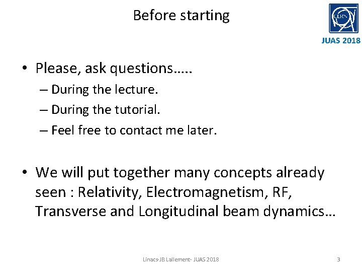 Before starting JUAS 2018 • Please, ask questions…. . – During the lecture. –