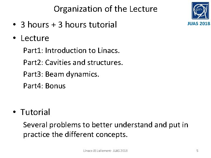 Organization of the Lecture • 3 hours + 3 hours tutorial • Lecture JUAS