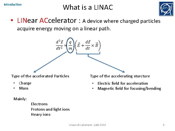 What is a LINAC Introduction • LINear ACcelerator : A device where charged particles