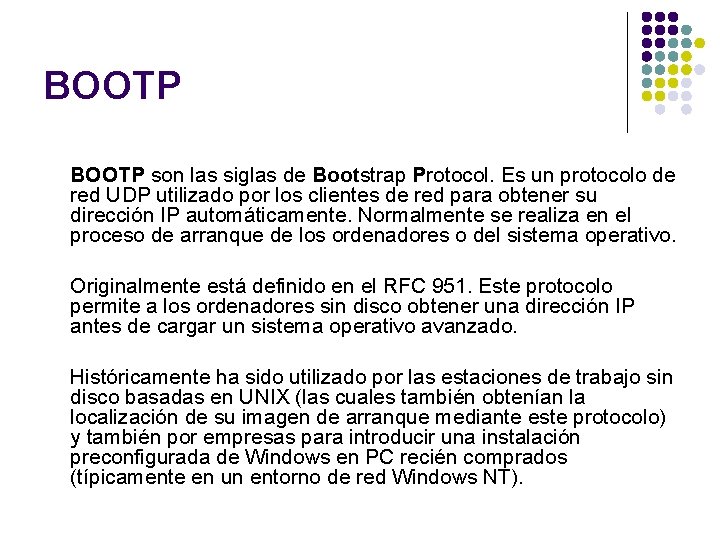 BOOTP son las siglas de Bootstrap Protocol. Es un protocolo de red UDP utilizado