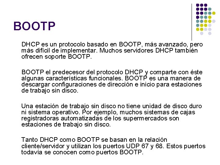 BOOTP DHCP es un protocolo basado en BOOTP, más avanzado, pero más difícil de