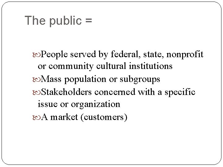 The public = People served by federal, state, nonprofit or community cultural institutions Mass