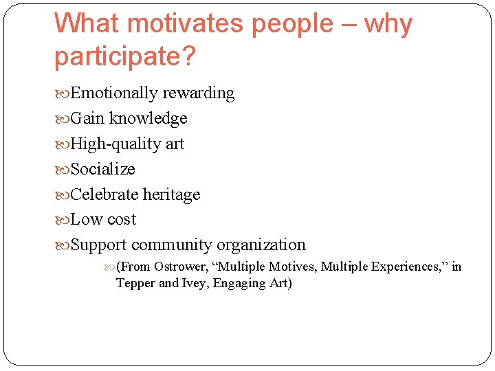 What motivates people – why participate? Emotionally rewarding Gain knowledge High-quality art Socialize Celebrate